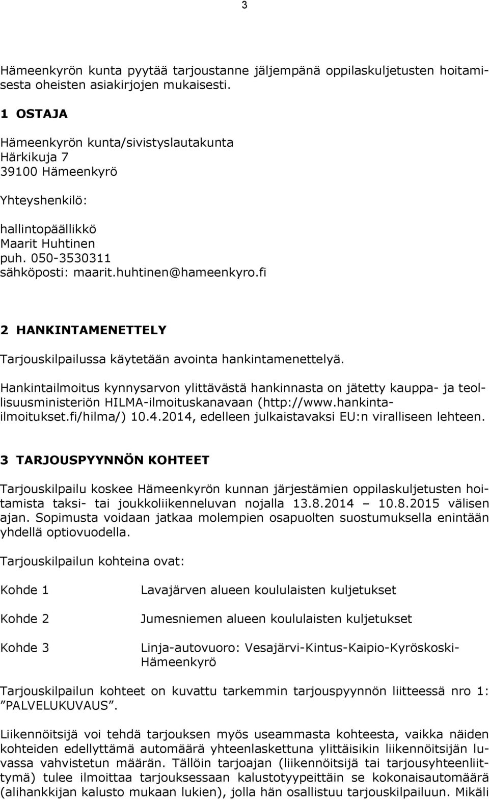 fi 2 HANKINTAMENETTELY Tarjouskilpailussa käytetään avointa hankintamenettelyä.