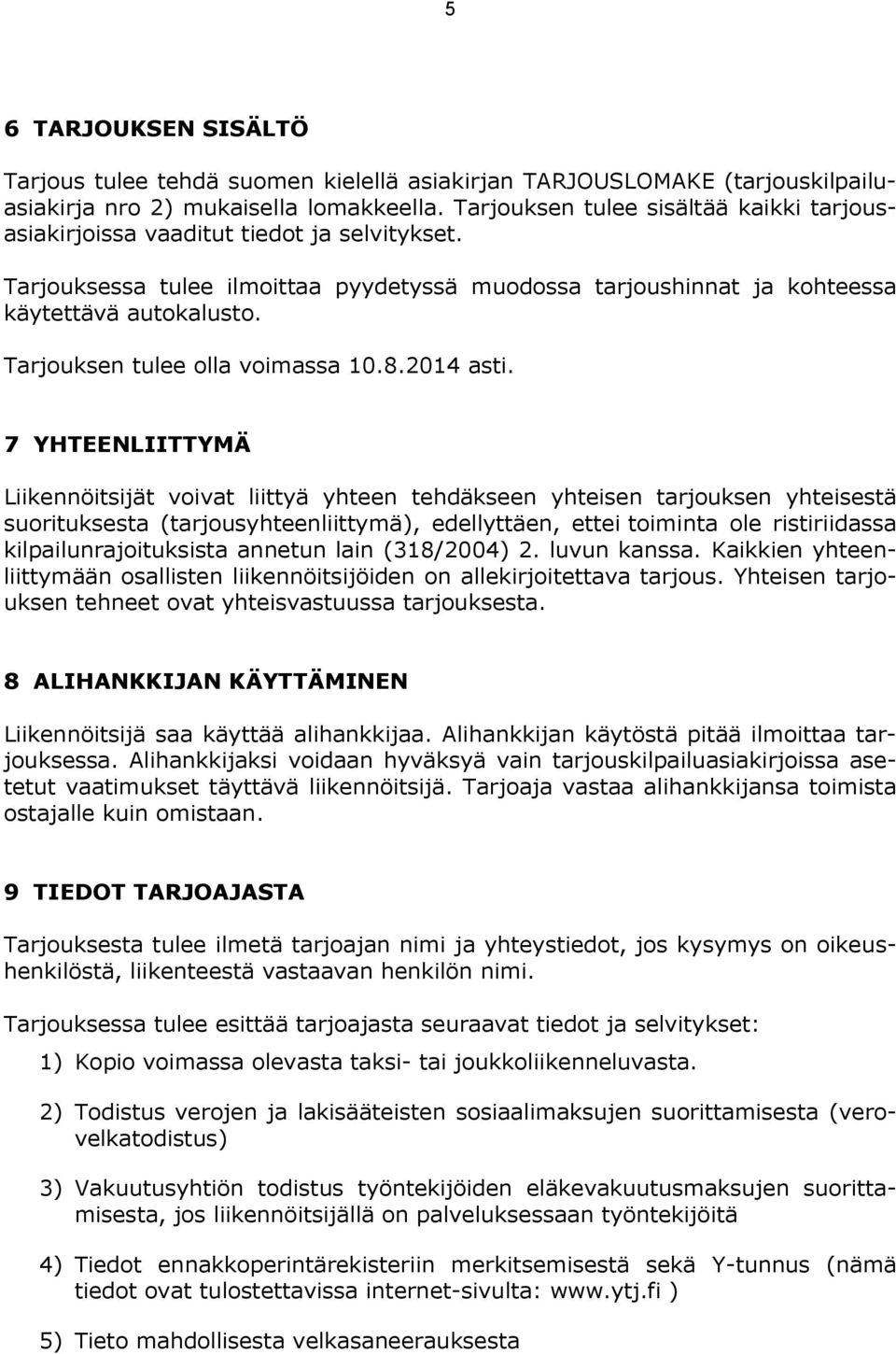 Tarjouksen tulee olla voimassa 10.8.2014 asti.