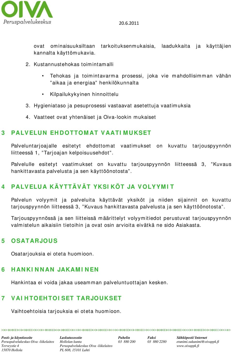 Hygieniatas ja pesuprsessi vastaavat asetettuja vaatimuksia 4.