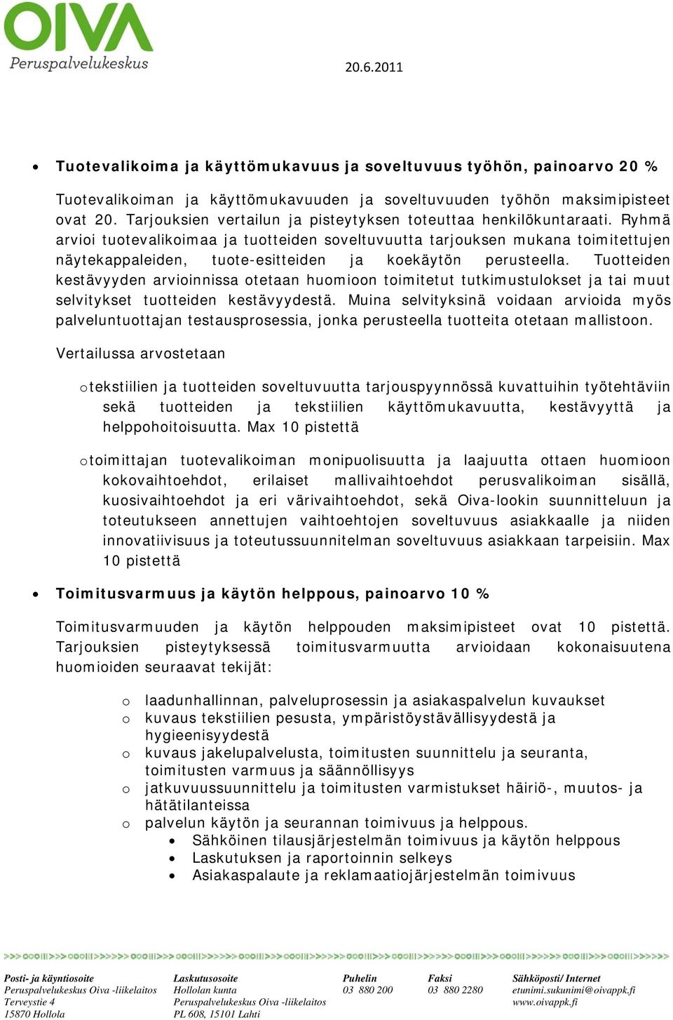 Ryhmä arvii tutevalikimaa ja tutteiden sveltuvuutta tarjuksen mukana timitettujen näytekappaleiden, tute-esitteiden ja kekäytön perusteella.