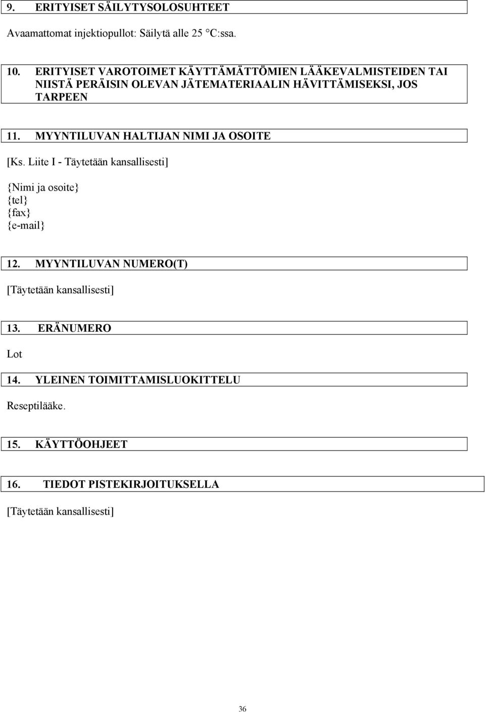 MYYNTILUVAN HALTIJAN NIMI JA OSOITE [Ks. Liite I - Täytetään kansallisesti] {Nimi ja osoite} {tel} {fax} {e-mail} 12.