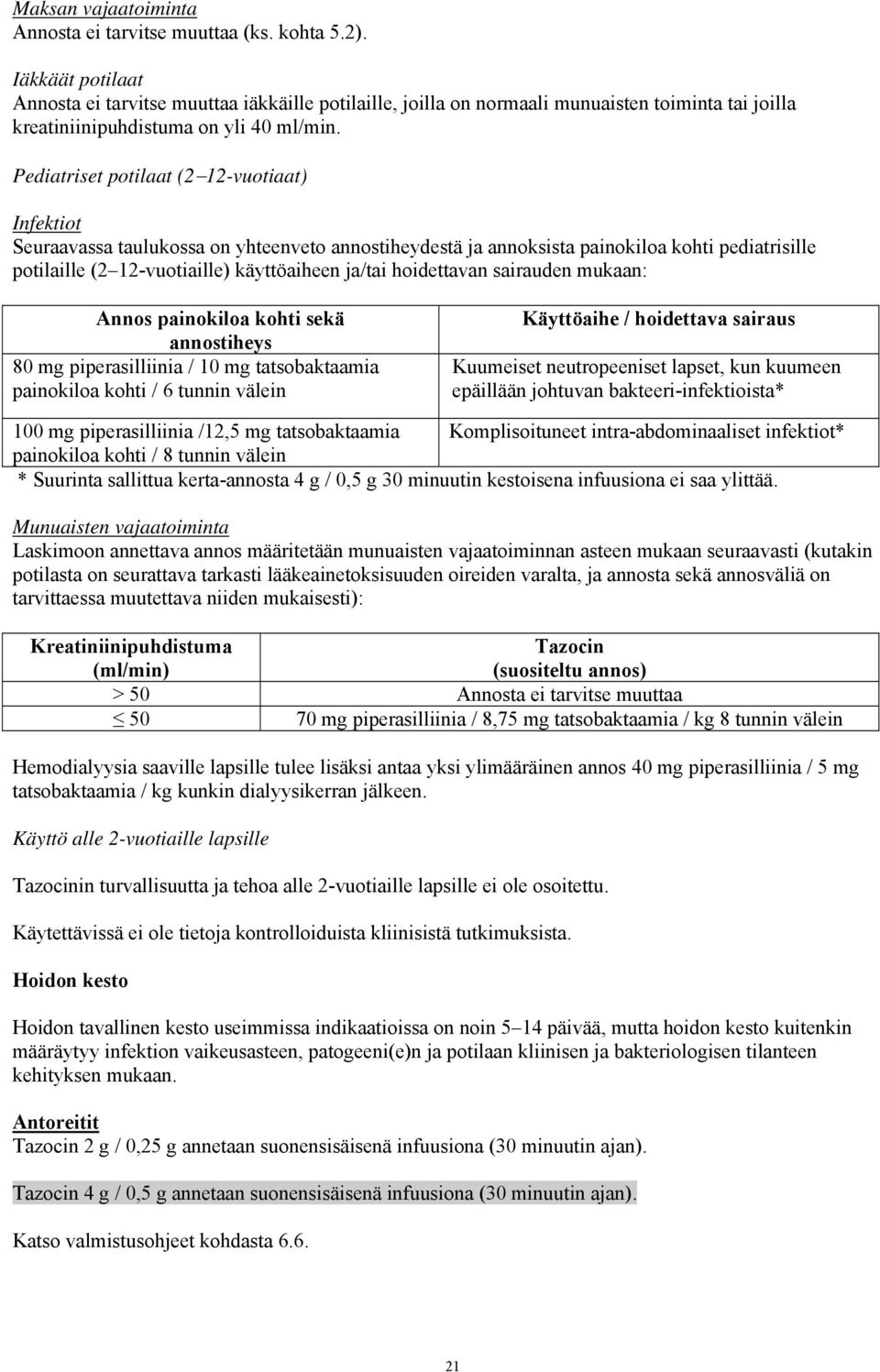 Pediatriset potilaat (2 12-vuotiaat) Infektiot Seuraavassa taulukossa on yhteenveto annostiheydestä ja annoksista painokiloa kohti pediatrisille potilaille (2 12-vuotiaille) käyttöaiheen ja/tai