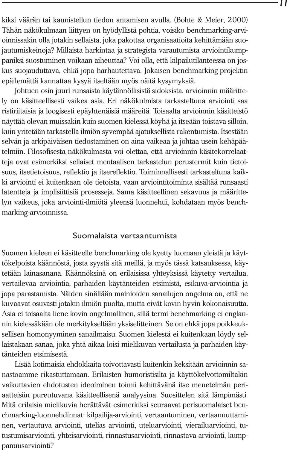 Millaista harkintaa ja strategista varautumista arviointikumppaniksi suostuminen voikaan aiheuttaa? Voi olla, että kilpailutilanteessa on joskus suojauduttava, ehkä jopa harhautettava.