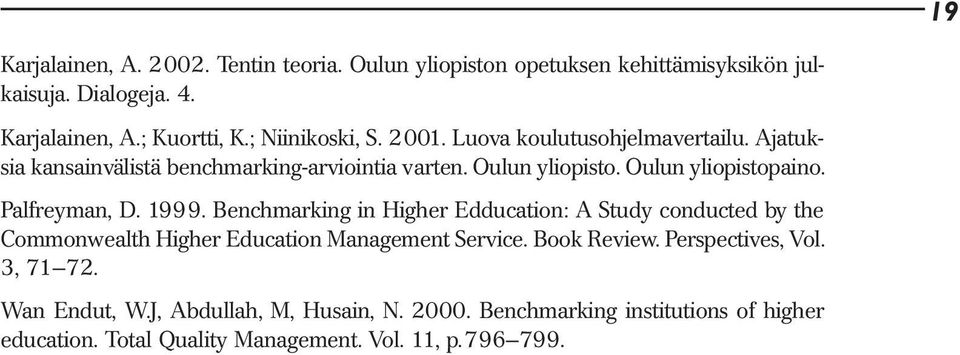 Palfreyman, D. 1999. Benchmarking in Higher Edducation: A Study conducted by the Commonwealth Higher Education Management Service. Book Review.