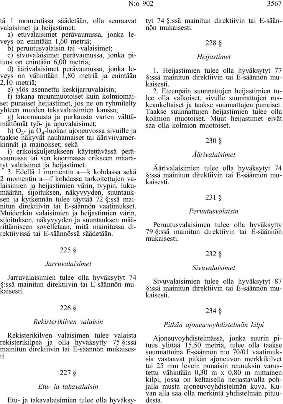 f) takana muunmuotoiset kuin kolmiomaiset punaiset heijastimet, jos ne on ryhmitelty yhteen muiden takavalaisimien kanssa; g) kuormausta ja purkausta varten välttämättömät työ- ja apuvalaisimet; h) O