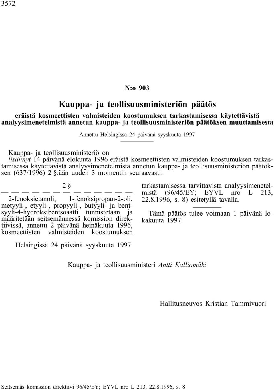 tarkastamisessa käytettävistä analyysimenetelmistä annetun kauppa- ja teollisuusministeriön päätöksen (637/1996) 2 :ään uuden 3 momentin seuraavasti: 2 2-fenoksietanoli, 1-fenoksipropan-2-oli,