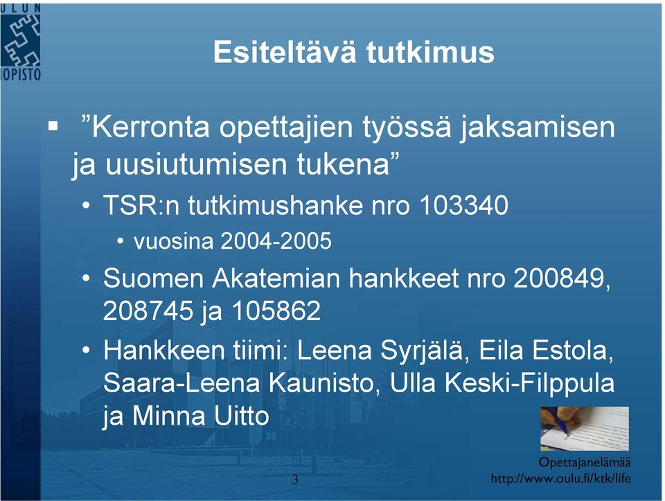 Suomen Akatemian hankkeet nro 200849, 208745 ja 105862 Hankkeen tiimi: