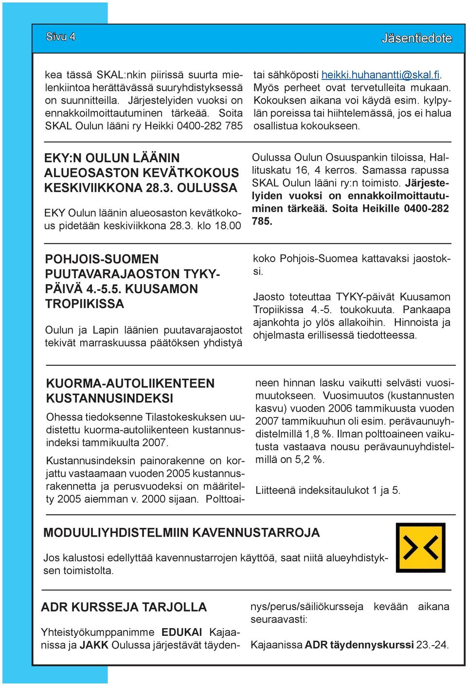 kylpylän poreissa tai hiihtelemässä, jos ei halua osallistua kokoukseen. EKY:N OULUN LÄÄNIN ALUEOSASTON KEVÄTKOKOUS KESKIVIIKKONA 28.3.