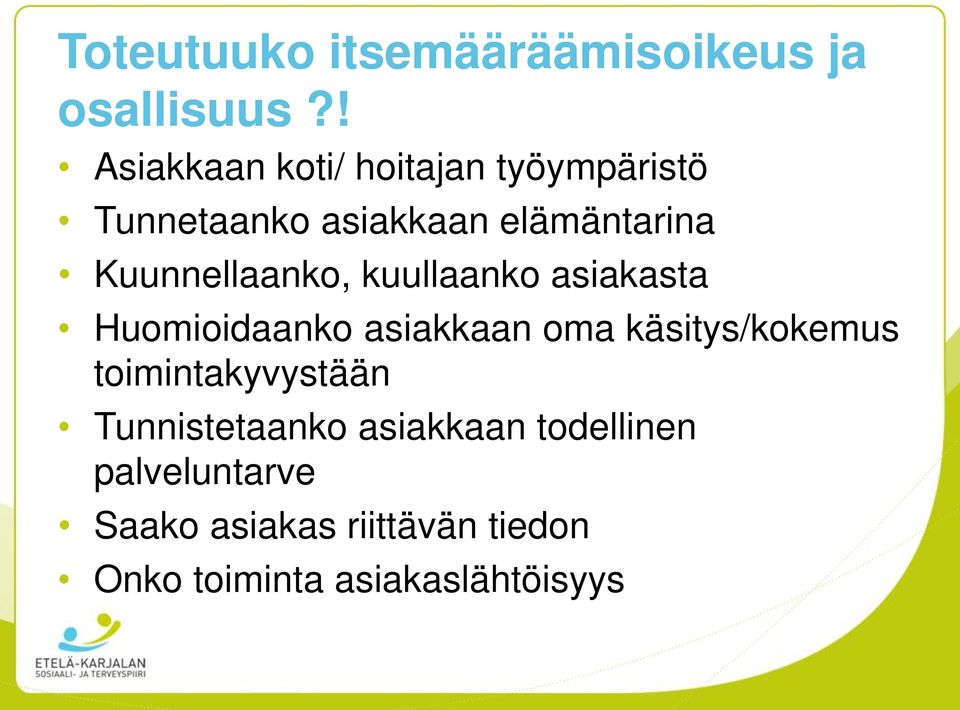 Kuunnellaanko, kuullaanko asiakasta Huomioidaanko asiakkaan oma käsitys/kokemus