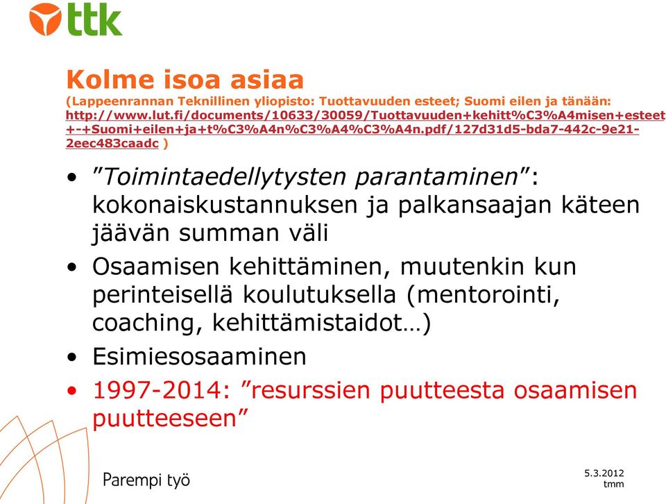 pdf/127d31d5-bda7-442c-9e21-2eec483caadc ) Toimintaedellytysten parantaminen : kokonaiskustannuksen ja palkansaajan käteen jäävän summan