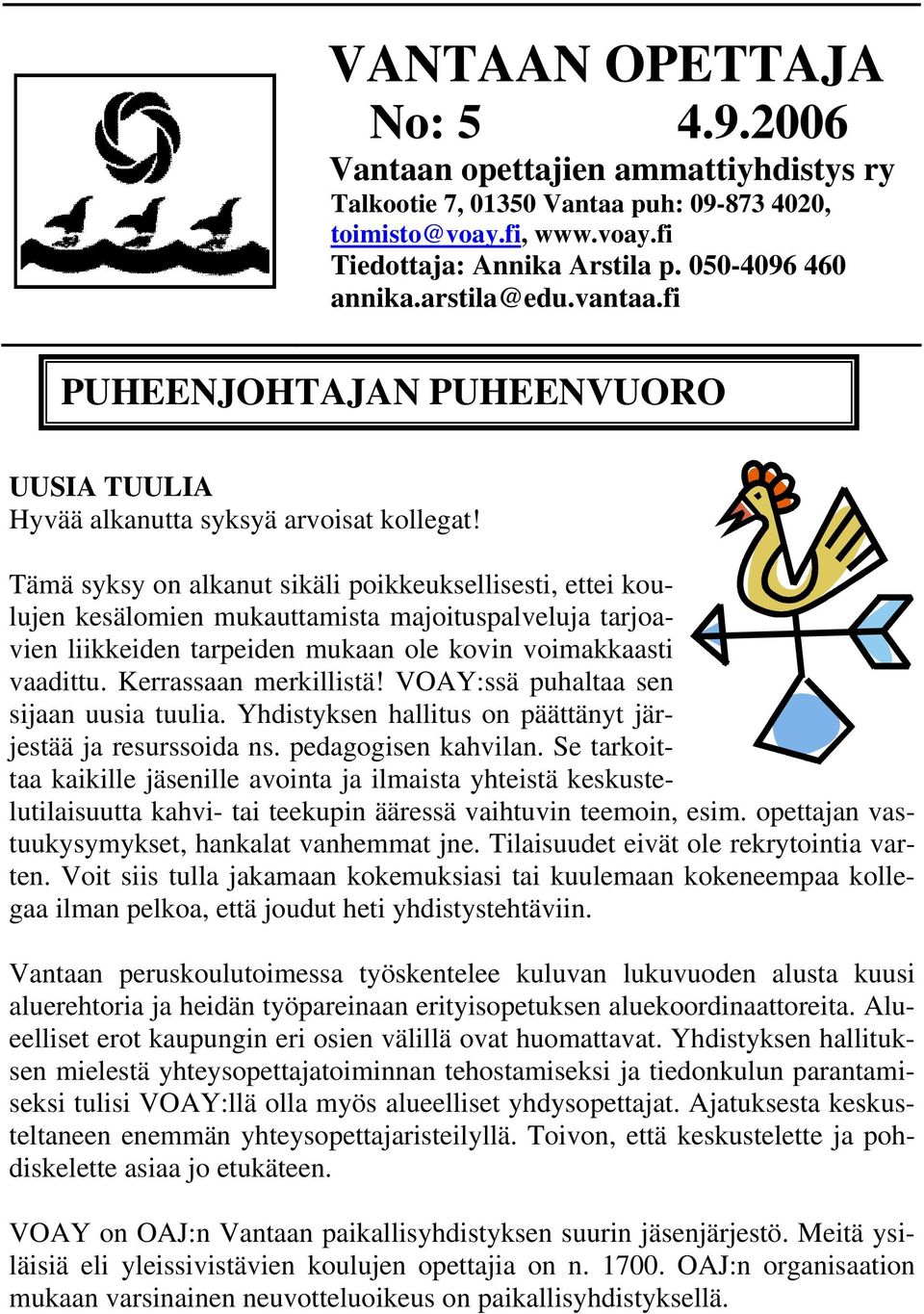 Tämä syksy on alkanut sikäli poikkeuksellisesti, ettei koulujen kesälomien mukauttamista majoituspalveluja tarjoavien liikkeiden tarpeiden mukaan ole kovin voimakkaasti vaadittu.