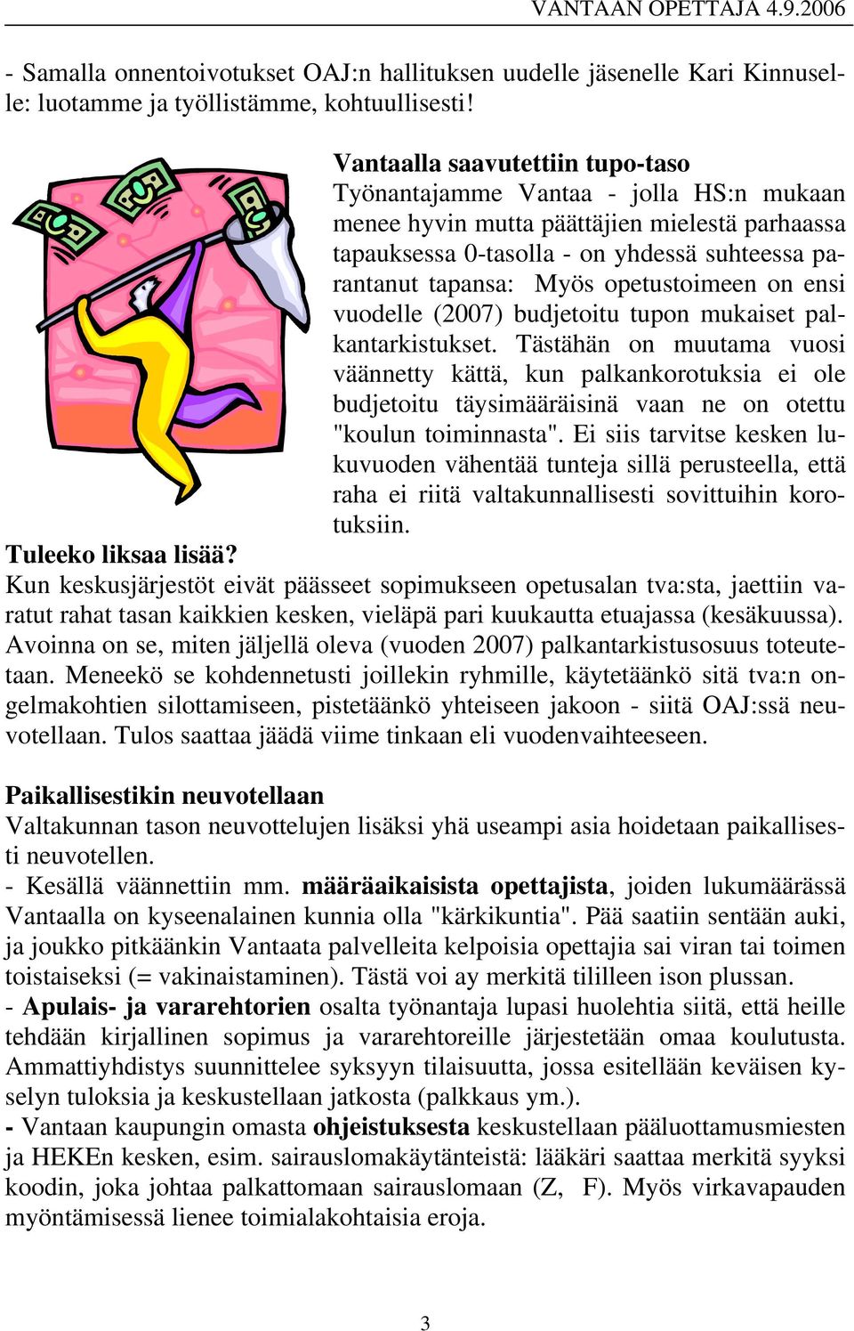 opetustoimeen on ensi vuodelle (2007) budjetoitu tupon mukaiset palkantarkistukset.