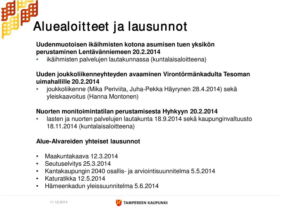 4.2014) sekä yleiskaavoitus (Hanna Montonen) Nuorten monitoimintatilan perustamisesta Hyhkyyn 20.2.2014 lasten ja nuorten palvelujen lautakunta 18.9.2014 sekä kaupunginvaltuusto 18.11.