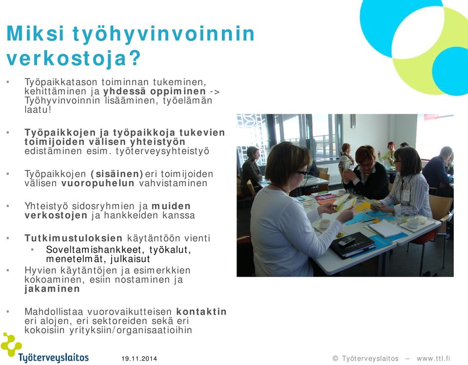 työterveysyhteistyö Työpaikkojen (sisäinen)eri toimijoiden välisen vuoropuhelun vahvistaminen Yhteistyö sidosryhmien ja muiden verkostojen ja hankkeiden kanssa