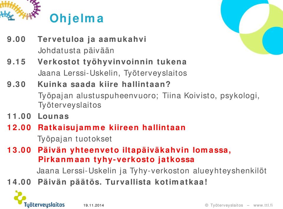 Työpajan alustuspuheenvuoro; Tiina Koivisto, psykologi, Työterveyslaitos 11.00 Lounas 12.