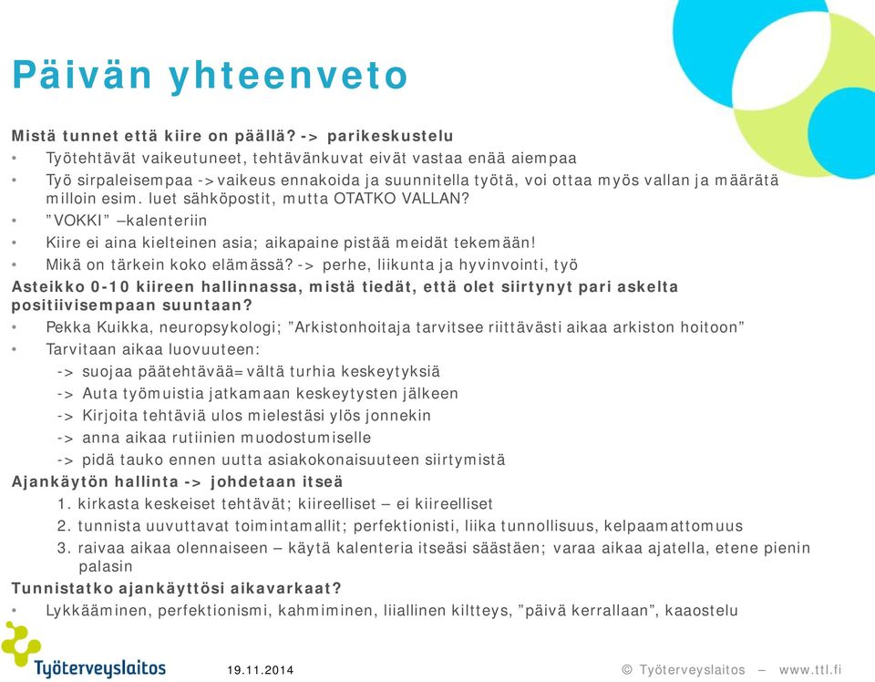 luet sähköpostit, mutta OTATKO VALLAN? VOKKI kalenteriin Kiire ei aina kielteinen asia; aikapaine pistää meidät tekemään! Mikä on tärkein koko elämässä?