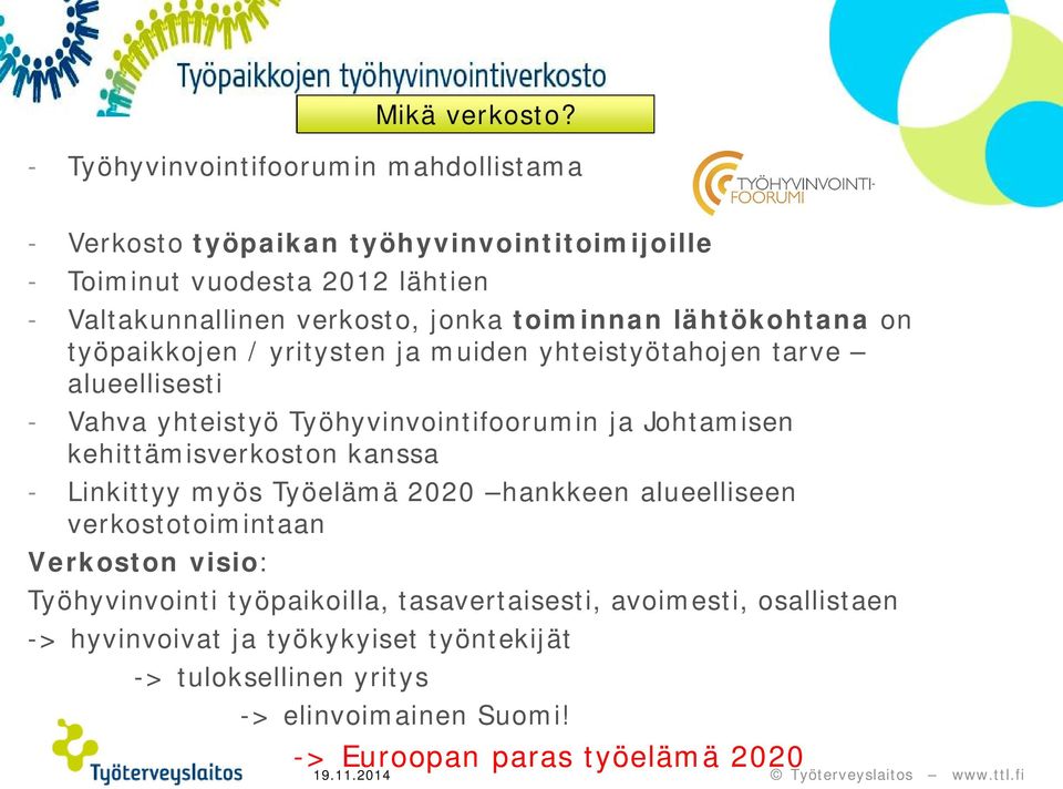 toiminnan lähtökohtana on työpaikkojen / yritysten ja muiden yhteistyötahojen tarve alueellisesti - Vahva yhteistyö Työhyvinvointifoorumin ja Johtamisen