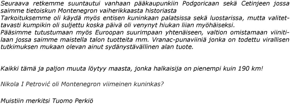 Pääsimme tutustumaan myös Euroopan suurimpaan yhtenäiseen, valtion omistamaan viinitilaan jossa saimme maistella talon tuotteita mm.