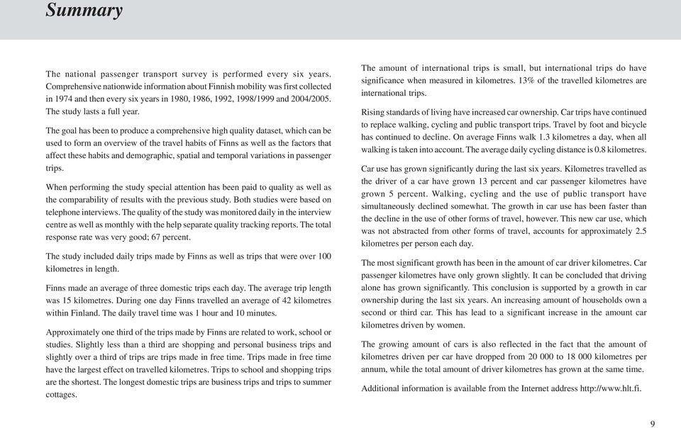 The goal has been to produce a comprehensive high quality dataset, which can be used to form an overview of the travel habits of Finns as well as the factors that affect these habits and demographic,