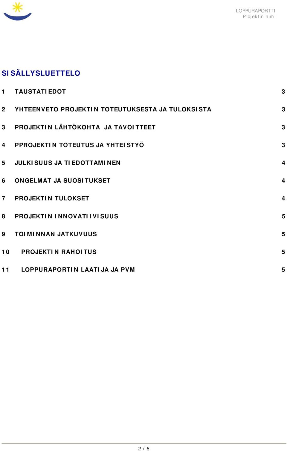 TIEDOTTAMINEN 4 6 ONGELMAT JA SUOSITUKSET 4 7 PROJEKTIN TULOKSET 4 8 PROJEKTIN