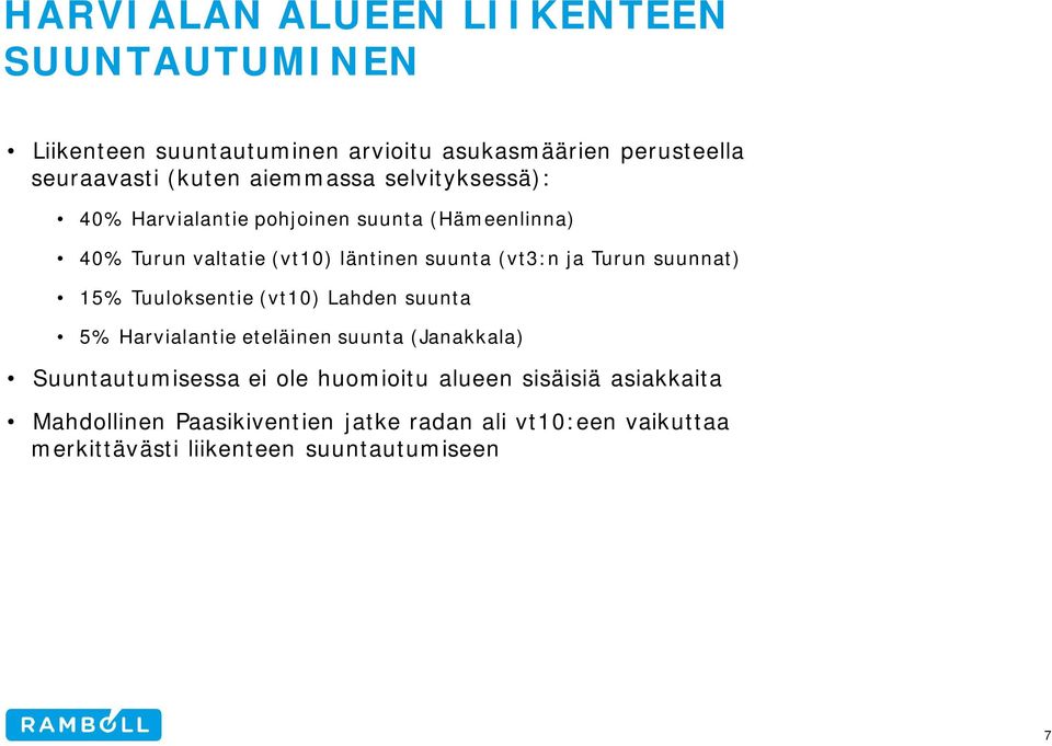 Turun suunnat) 15% Tuuloksentie (vt10) Lahden suunta 5% Harvialantie eteläinen suunta (Janakkala) Suuntautumisessa ei ole
