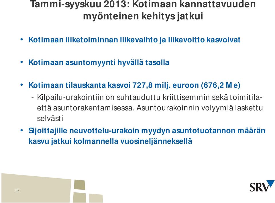 euroon (676,2 Me) - Kilpailu-urakointiin on suhtauduttu kriittisemmin sekä toimitilaettä asuntorakentamisessa.