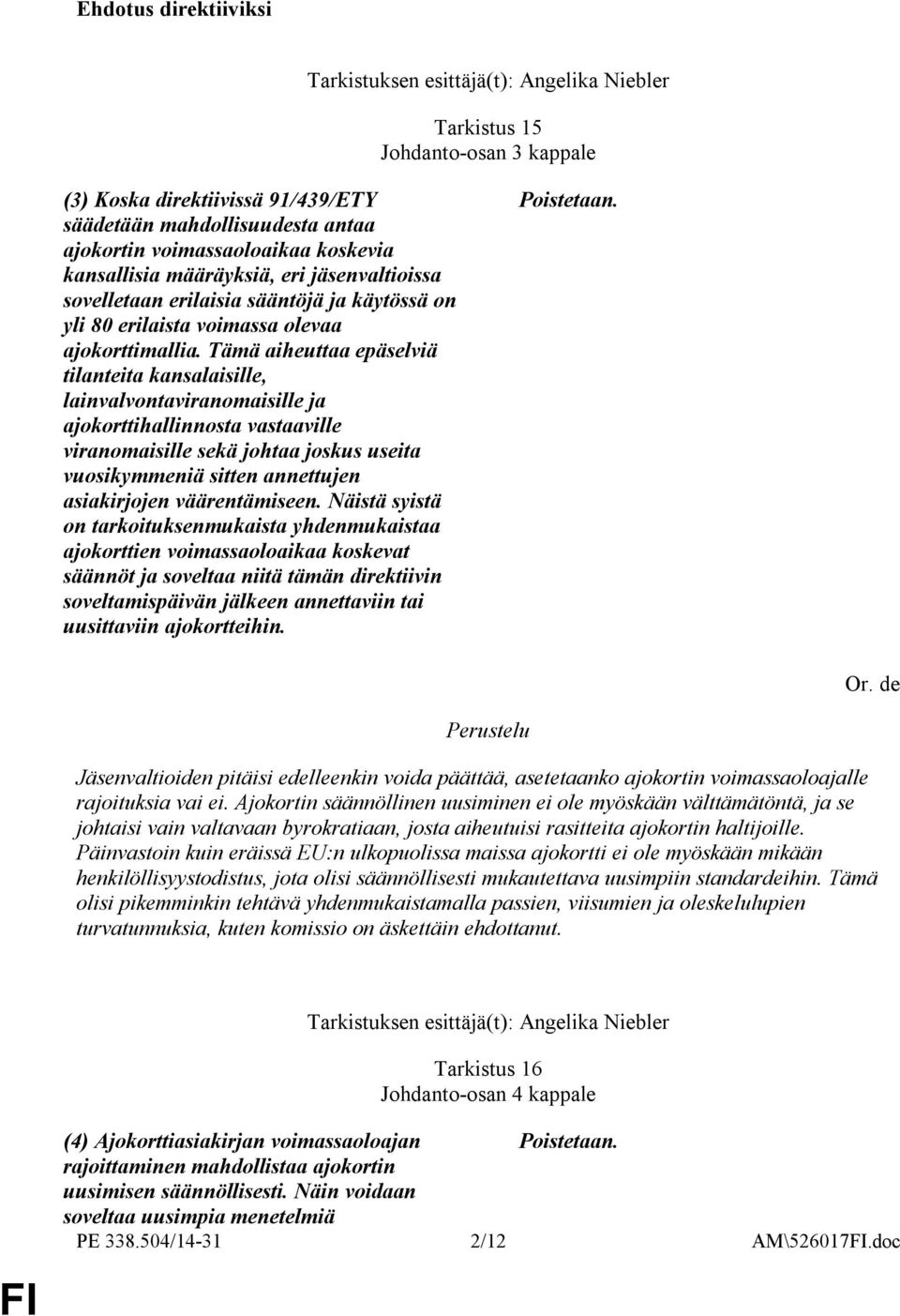 Tämä aiheuttaa epäselviä tilanteita kansalaisille, lainvalvontaviranomaisille ja ajokorttihallinnosta vastaaville viranomaisille sekä johtaa joskus useita vuosikymmeniä sitten annettujen asiakirjojen