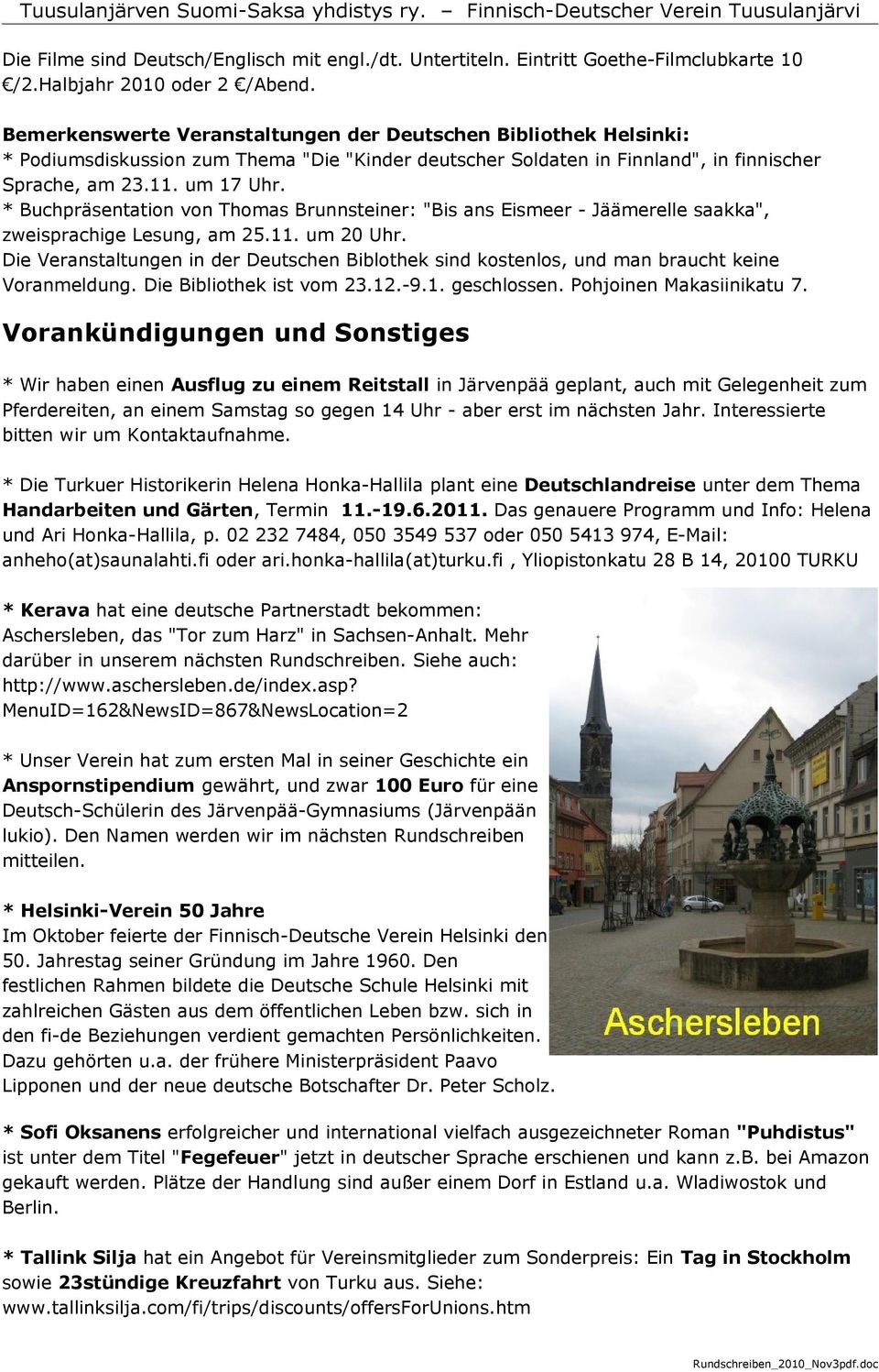 * Buchpräsentation von Thomas Brunnsteiner: "Bis ans Eismeer - Jäämerelle saakka", zweisprachige Lesung, am 25.11. um 20 Uhr.