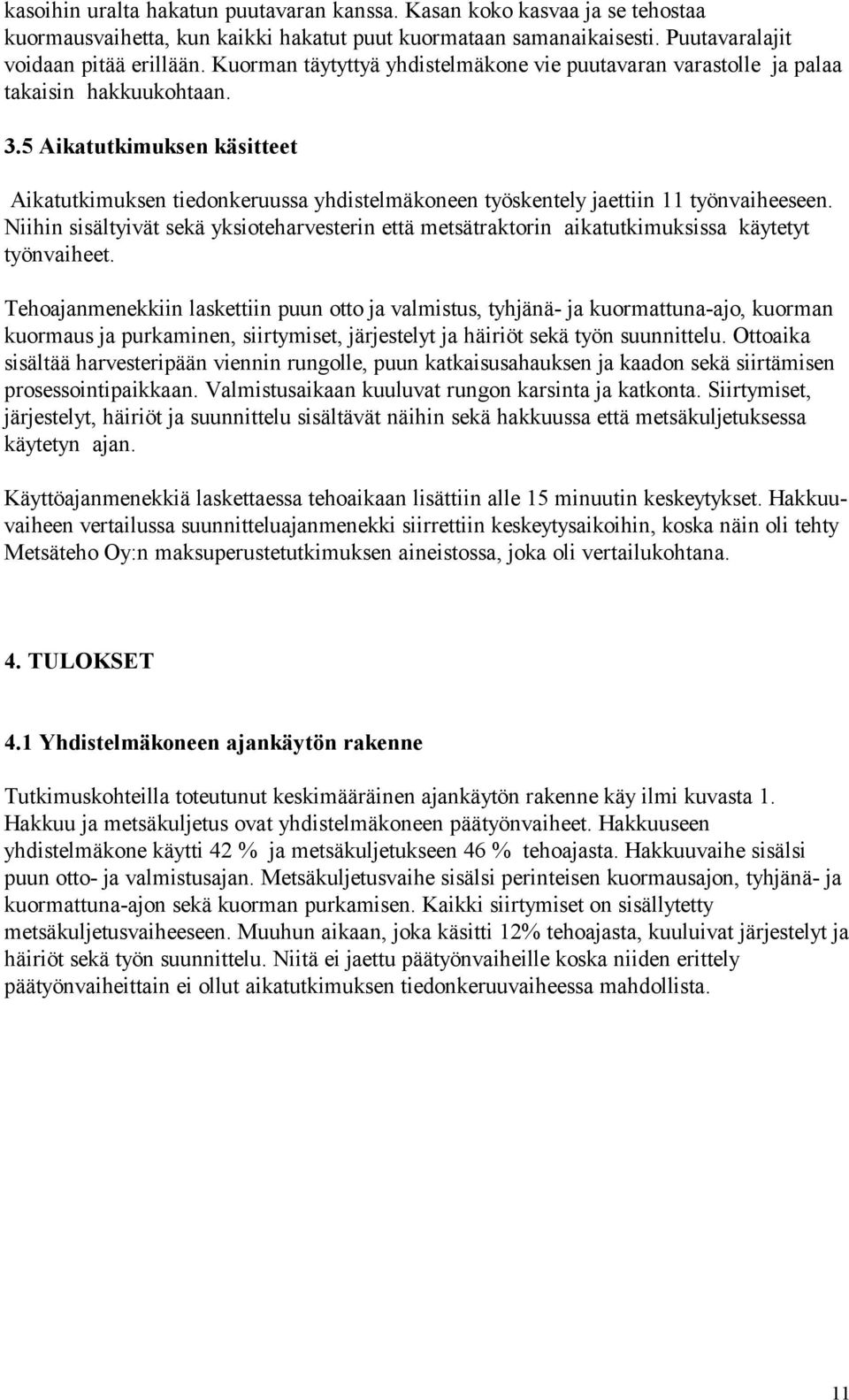 5 Aikatutkimuksen käsitteet Aikatutkimuksen tiedonkeruussa yhdistelmäkoneen työskentely jaettiin 11 työnvaiheeseen.