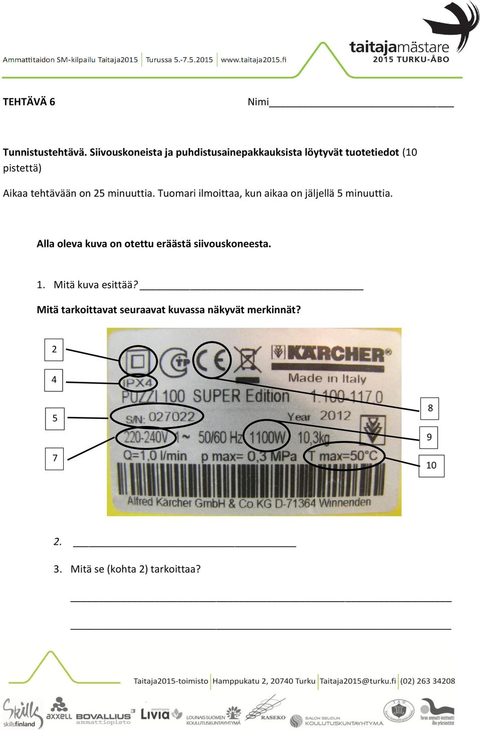 on 25 minuuttia. Tuomari ilmoittaa, kun aikaa on jäljellä 5 minuuttia.