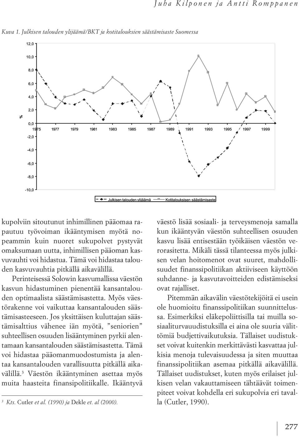 omaksumaan uutta, inhimillisen pääoman kasvuvauhti voi hidastua. Tämä voi hidastaa talouden kasvuvauhtia pitkällä aikavälillä.