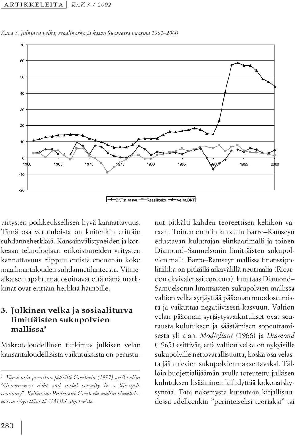 Kansainvälistyneiden ja korkeaan teknologiaan erikoistuneiden yritysten kannattavuus riippuu entistä enemmän koko maailmantalouden suhdannetilanteesta.