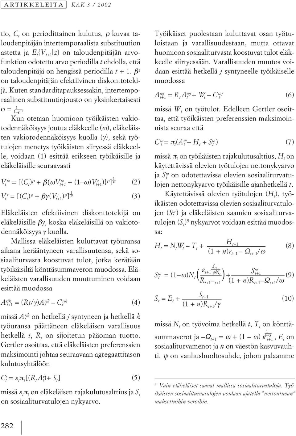 Kuten standarditapauksessakin, intertemporaalinen substituutiojousto on yksinkertaisesti σ = 1 ρ 1.