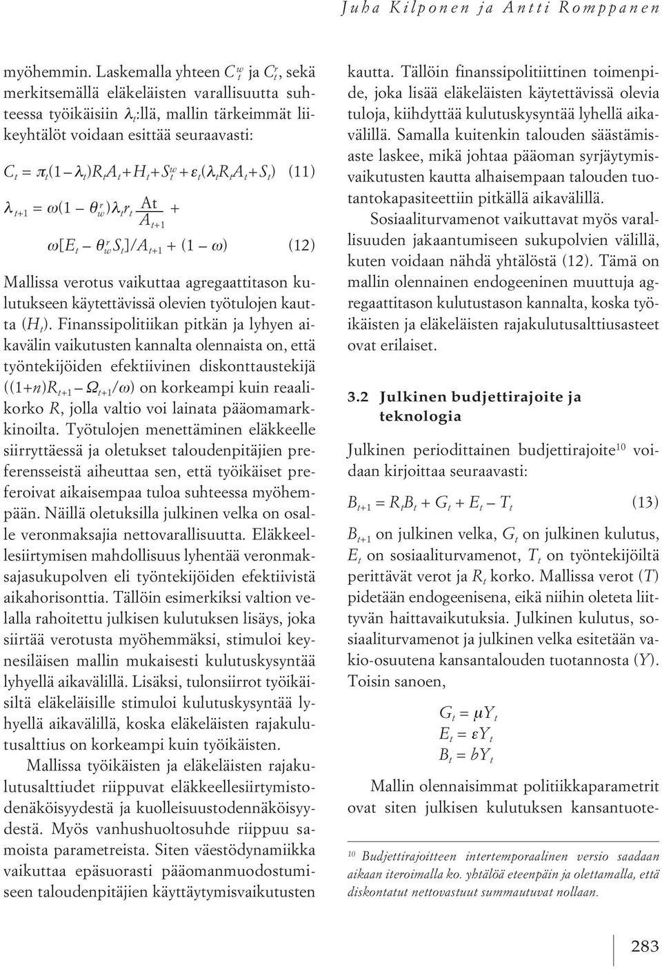 + H t + S w t + ε t ( λ t R t A t + S t ) (11) λ t +1 = ω (1 θ r w ) λ t r t At + A t +1 ω [ E t θ r w S t ]/A t +1 + (1 ω ) (12) Mallissa verotus vaikuttaa agregaattitason kulutukseen käytettävissä