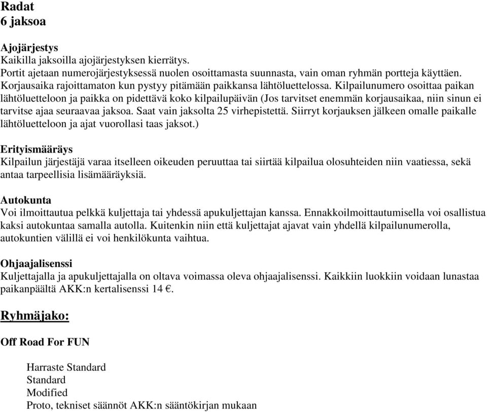 Kilpailunumero osoittaa paikan lähtöluetteloon ja paikka on pidettävä koko kilpailupäivän (Jos tarvitset enemmän korjausaikaa, niin sinun ei tarvitse ajaa seuraavaa jaksoa.