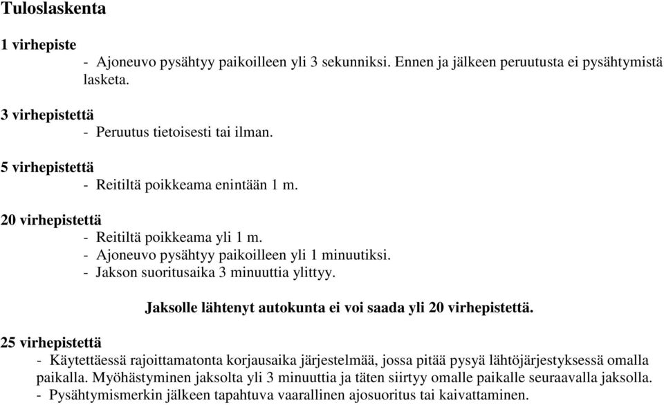 - Jakson suoritusaika 3 minuuttia ylittyy. Jaksolle lähtenyt autokunta ei voi saada yli 20 virhepistettä.