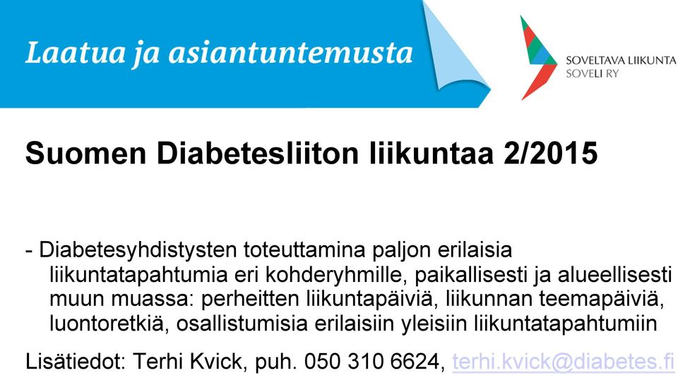 muassa: perheitten liikuntapäiviä, liikunnan teemapäiviä, luontoretkiä, osallistumisia