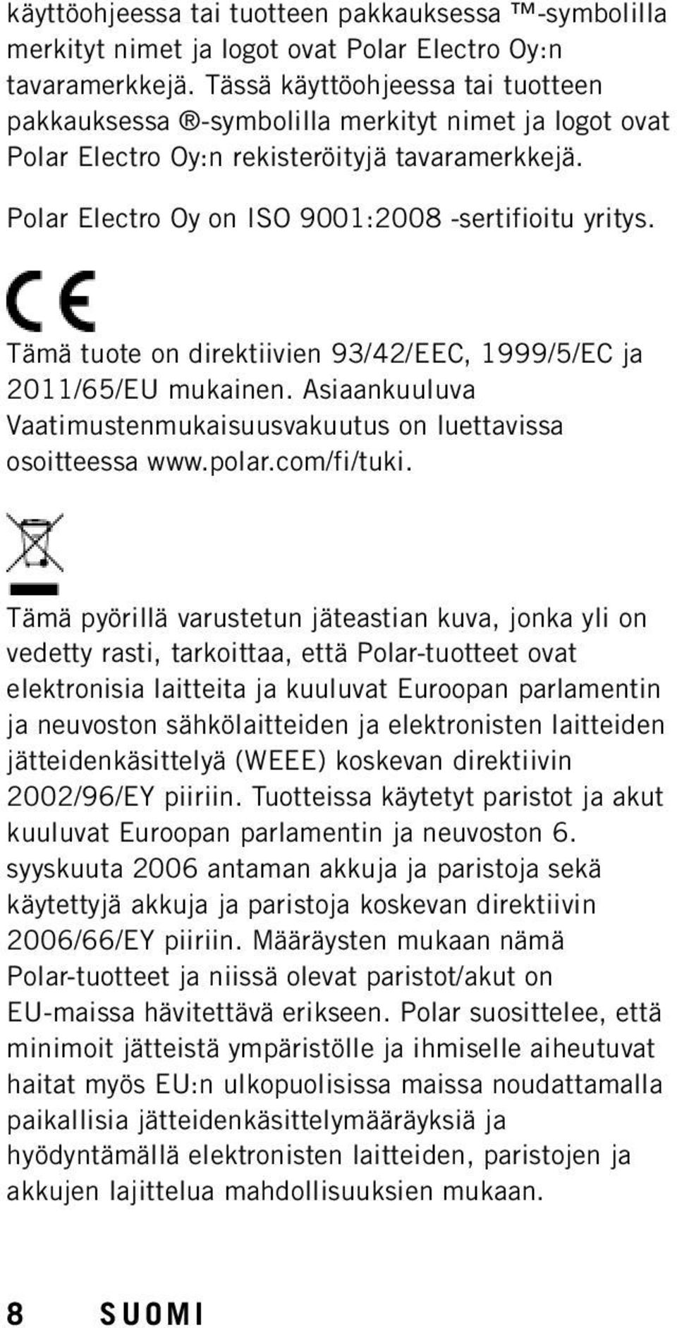 Tämä tuote on direktiivien 93/42/EEC, 1999/5/EC ja 2011/65/EU mukainen. Asiaankuuluva Vaatimustenmukaisuusvakuutus on luettavissa osoitteessa www.polar.com/fi/tuki.