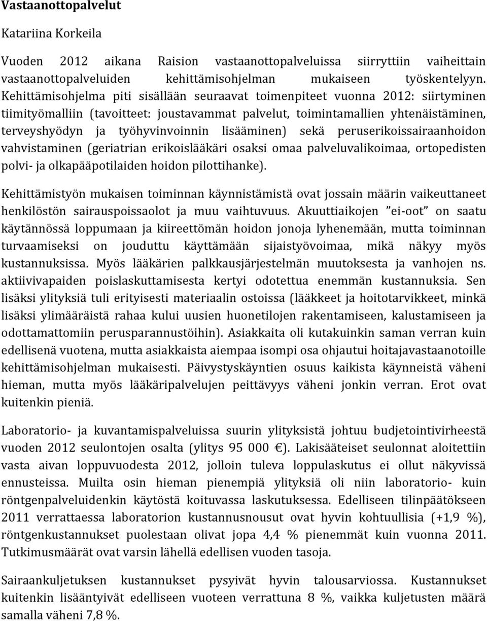 lisääminen) sekä peruserikoissairaanhoidon vahvistaminen (geriatrian erikoislääkäri osaksi omaa palveluvalikoimaa, ortopedisten polvi- ja olkapääpotilaiden hoidon pilottihanke).