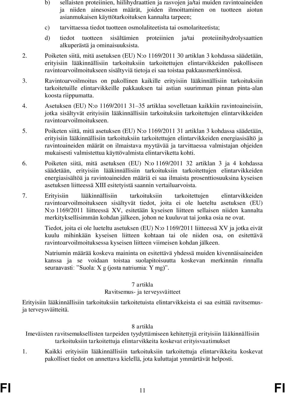 Poiketen siitä, mitä asetuksen (EU) N:o 1169/2011 30 artiklan 3 kohdassa säädetään, erityisiin lääkinnällisiin tarkoituksiin tarkoitettujen elintarvikkeiden pakolliseen ravintoarvoilmoitukseen