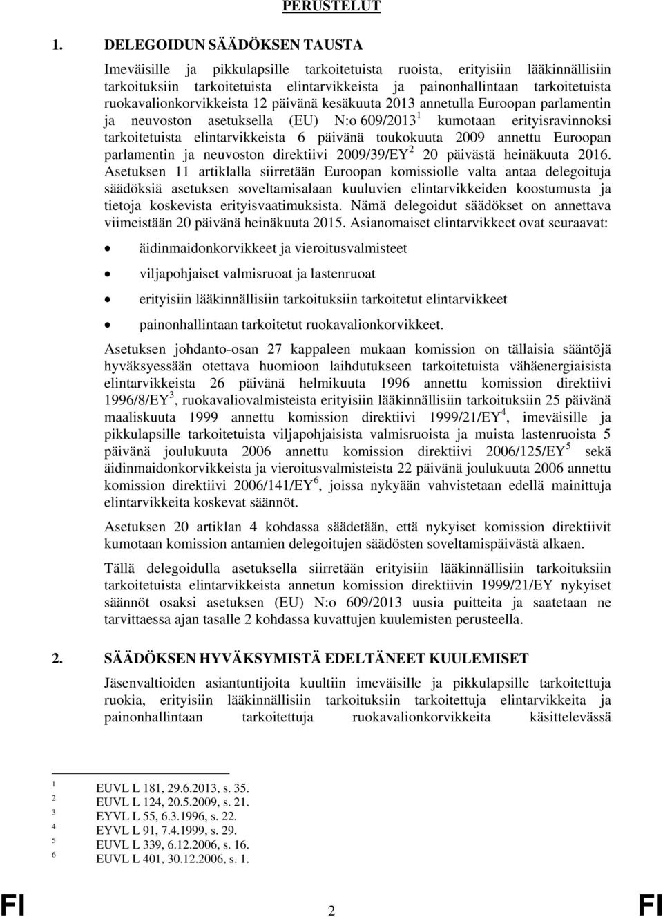 ruokavalionkorvikkeista 12 päivänä kesäkuuta 2013 annetulla Euroopan parlamentin ja neuvoston asetuksella (EU) N:o 609/2013 1 kumotaan erityisravinnoksi tarkoitetuista elintarvikkeista 6 päivänä