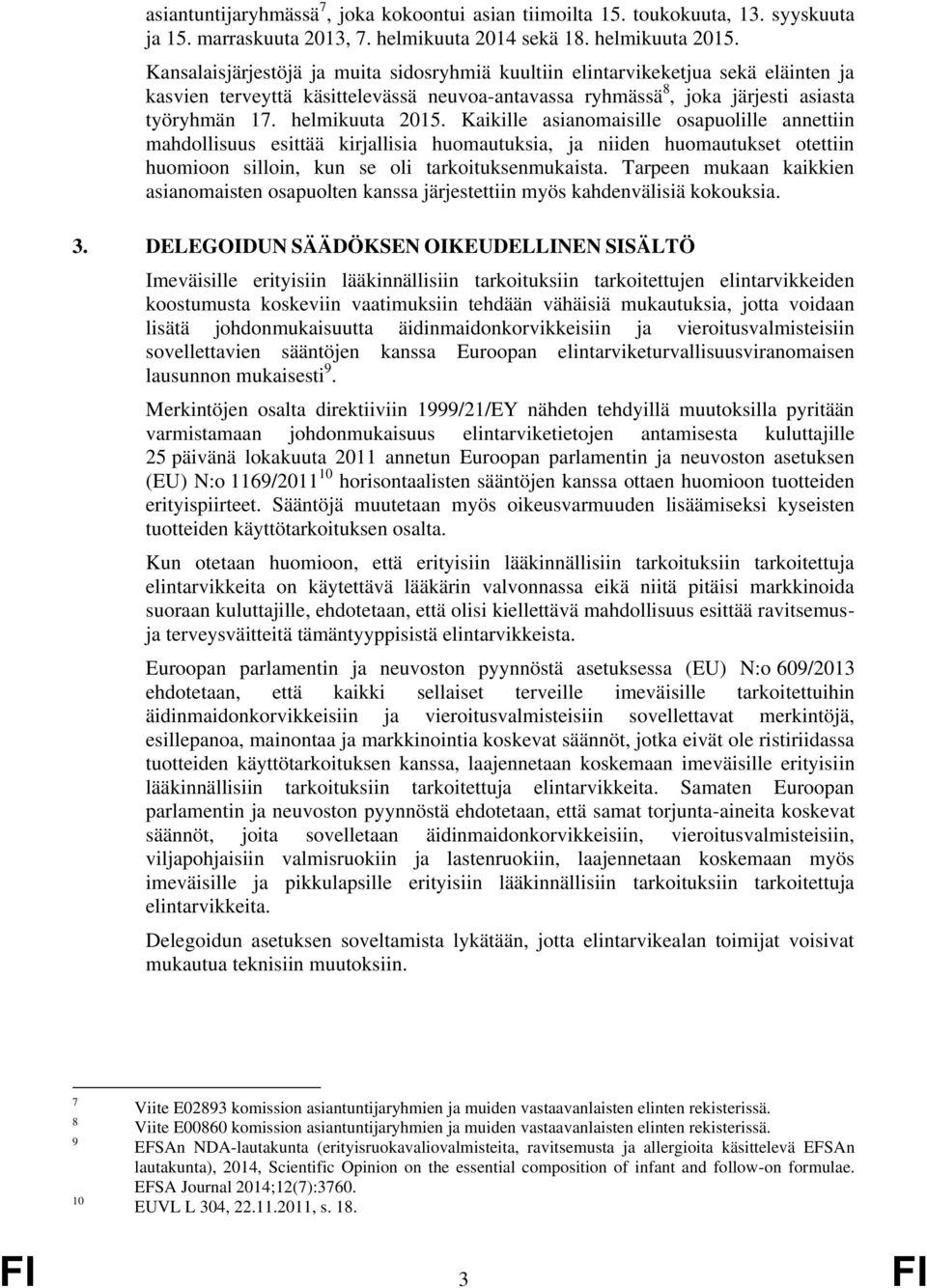 Kaikille asianomaisille osapuolille annettiin mahdollisuus esittää kirjallisia huomautuksia, ja niiden huomautukset otettiin huomioon silloin, kun se oli tarkoituksenmukaista.