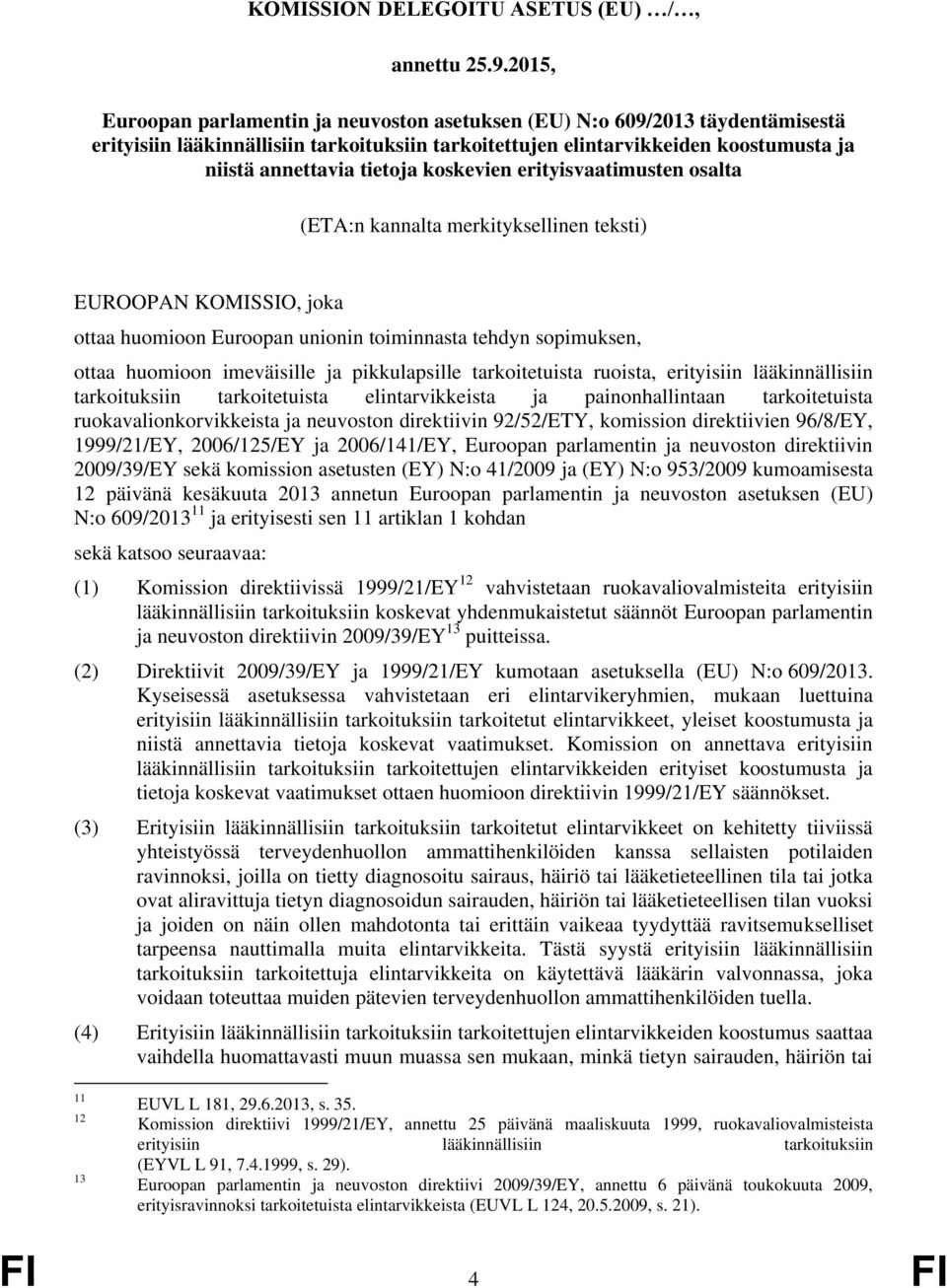 koskevien erityisvaatimusten osalta (ETA:n kannalta merkityksellinen teksti) EUROOPAN KOMISSIO, joka ottaa huomioon Euroopan unionin toiminnasta tehdyn sopimuksen, ottaa huomioon imeväisille ja