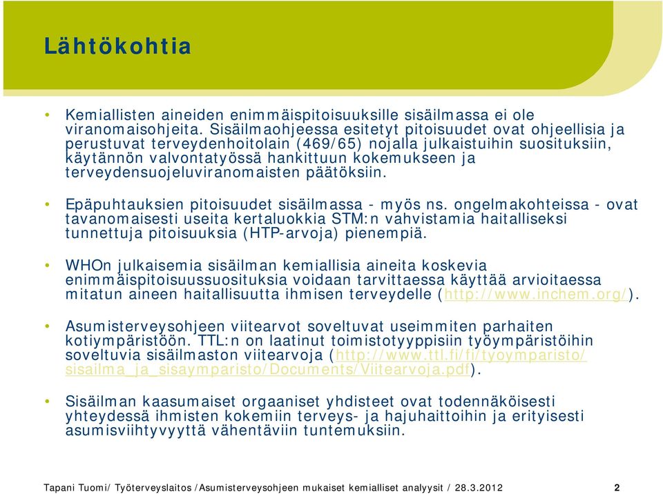 terveydensuojeluviranomaisten päätöksiin. Epäpuhtauksien pitoisuudet sisäilmassa - myös ns.