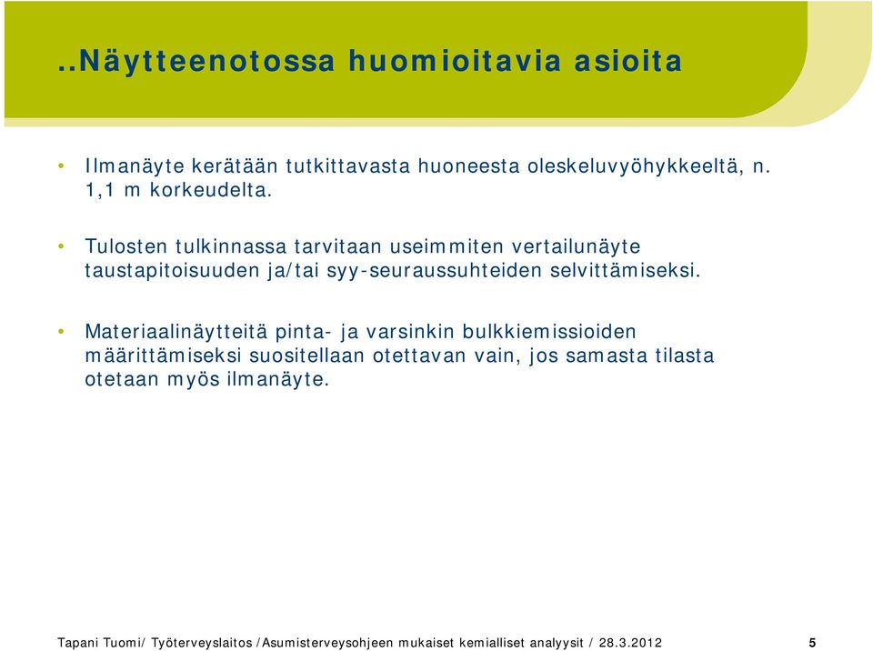 Tulosten tulkinnassa tarvitaan useimmiten vertailunäyte taustapitoisuuden ja/tai syy-seuraussuhteiden selvittämiseksi.