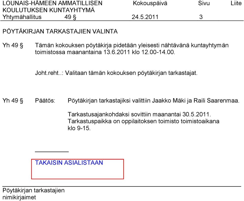 kuntayhtymän toimistossa maanantaina 13.6.2011 klo 12.00-14.00. Joht.reht.