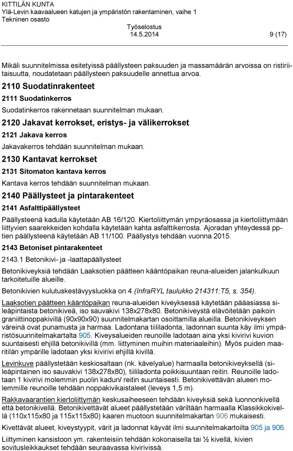 2120 Jakavat kerrokset, eristys- ja välikerrokset 2121 Jakava kerros Jakavakerros tehdään suunnitelman mukaan.