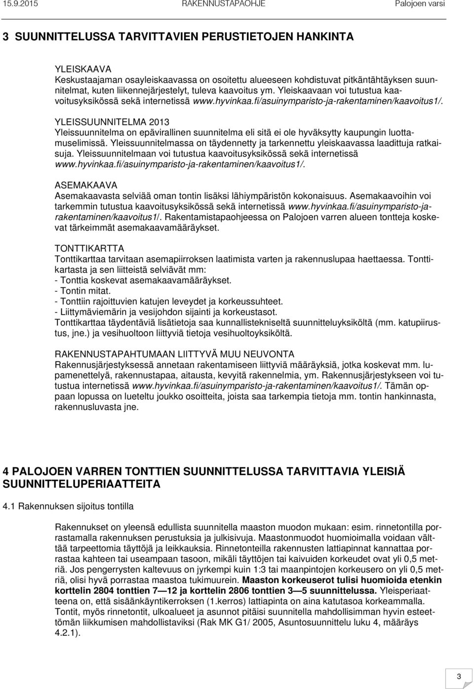 YLEISSUUNNITELMA 2013 Yleissuunnitelma on epävirallinen suunnitelma eli sitä ei ole hyväksytty kaupungin luottamuselimissä.