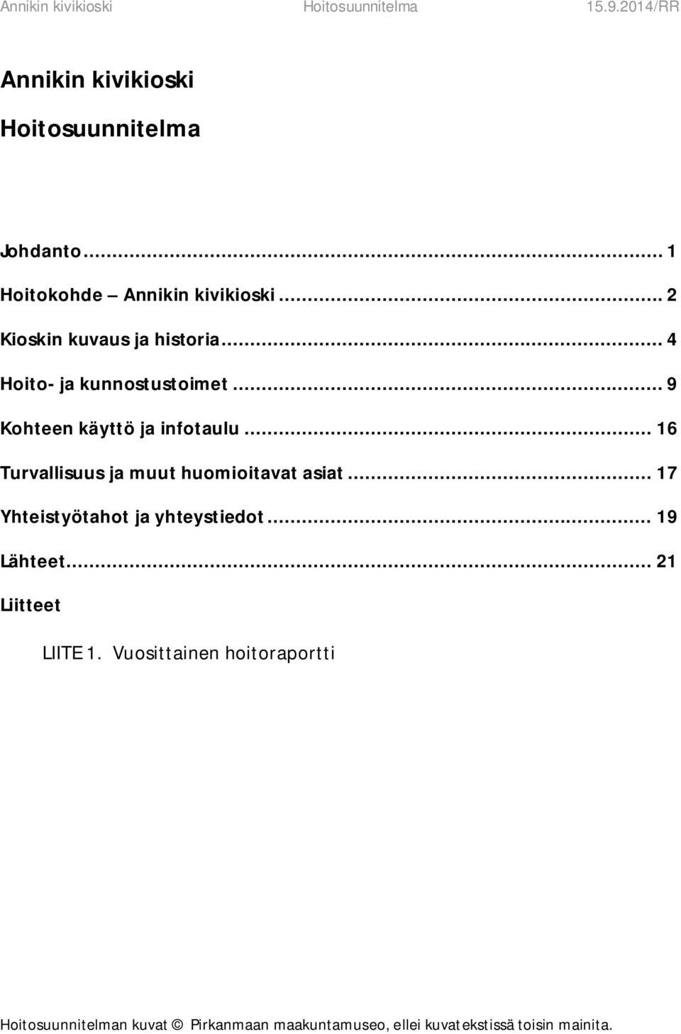 .. 16 Turvallisuus ja muut huomioitavat asiat... 17 Yhteistyötahot ja yhteystiedot... 19 Lähteet.