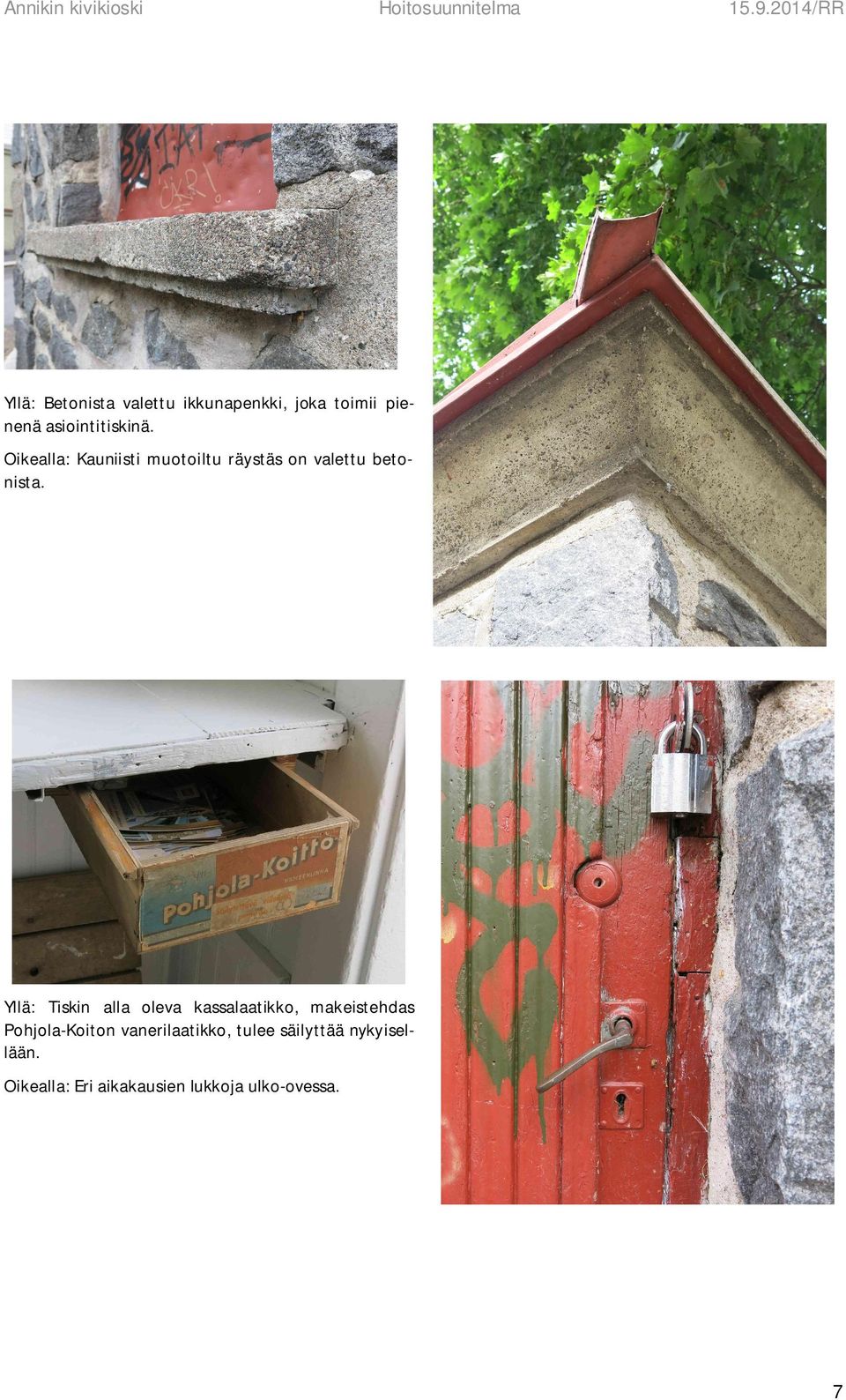 Oikealla: Kauniisti muotoiltu räystäs on valettu betonista.